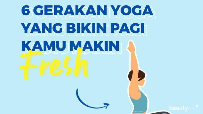 Gerakan Yoga Yang Bikin Pagi Hari Jadi Lebih Fresh Gerakan Yoga Yang Bikin Pagi Hari Jadi Lebih Fresh