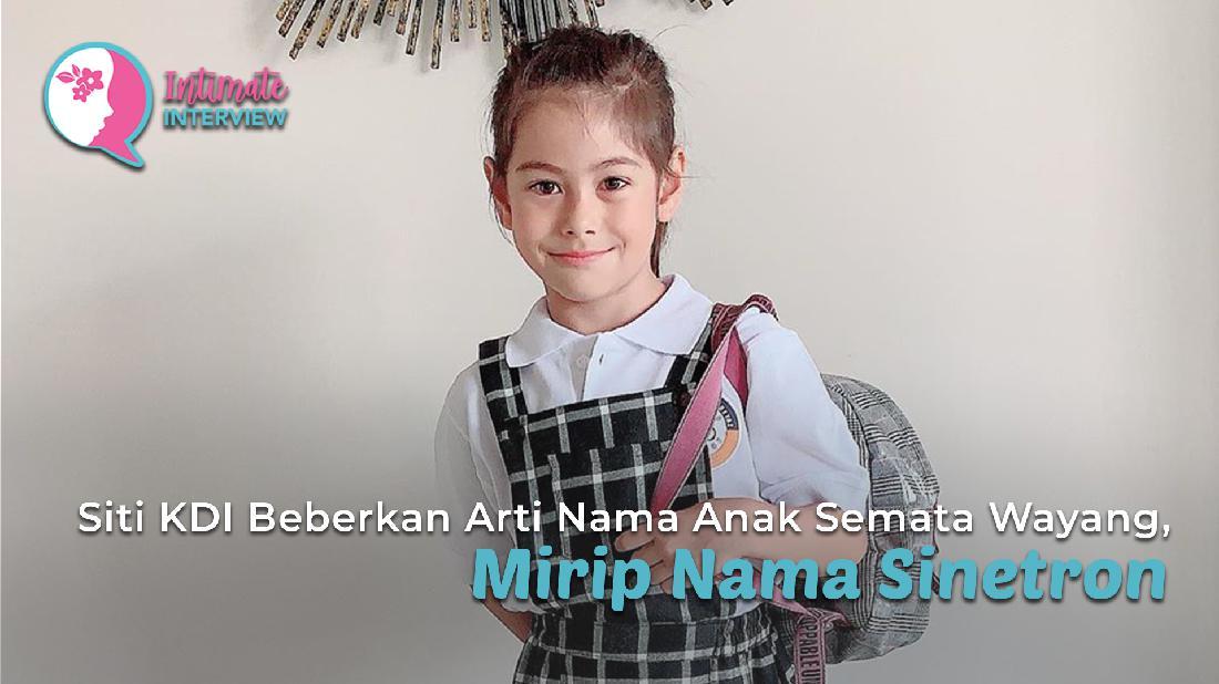 Siti Kdi Beberkan Arti Nama Anak Semata Wayang Mirip Nama Sinetron