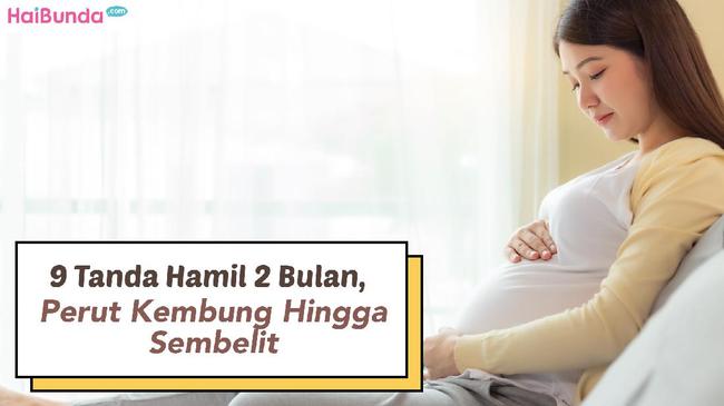 9 Tanda Hamil 2 Bulan Perut Kembung Hingga Sembelit