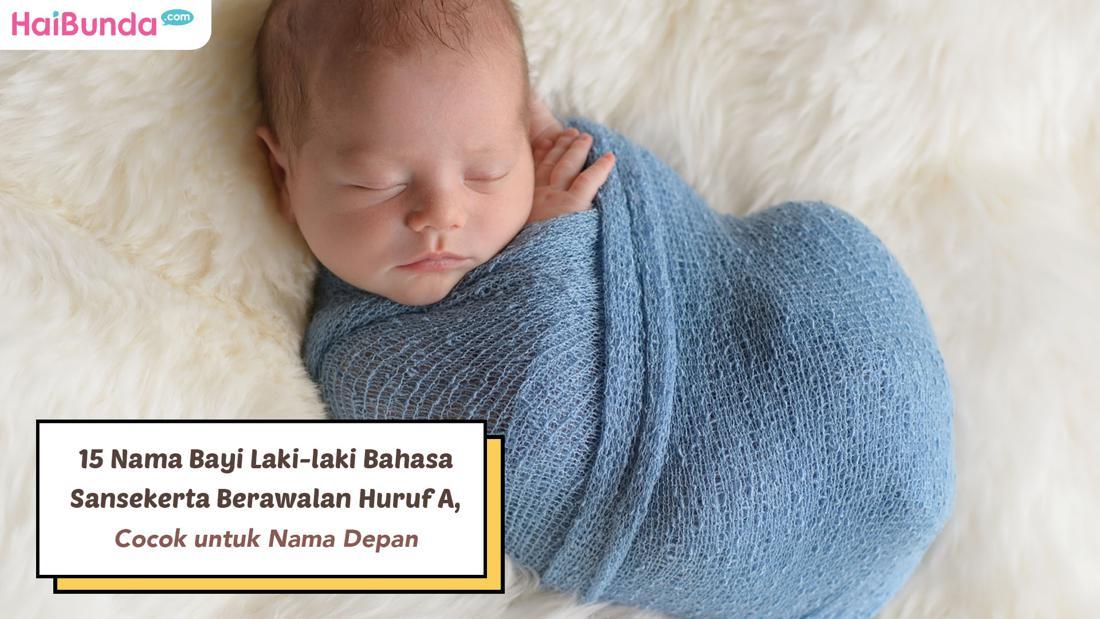 15 Nama Bayi Laki-laki Bahasa Sansekerta Berawalan Huruf A, Cocok Untuk ...