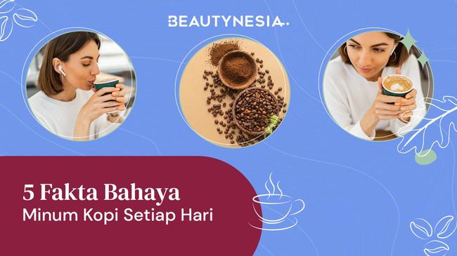 5 Fakta Bahaya Minum Kopi Setiap Hari, Bikin Ketergantungan dan Anxiety