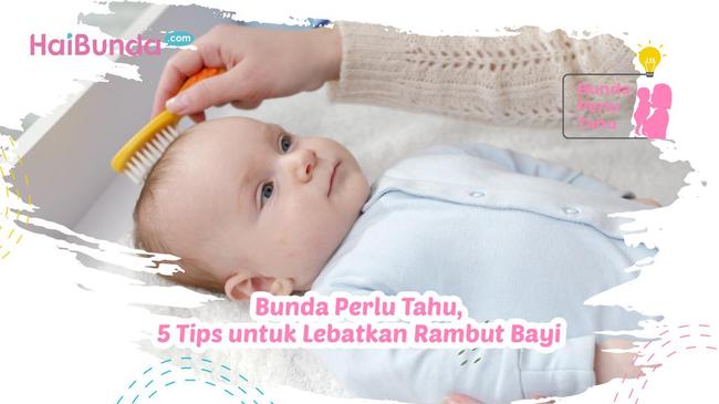 Bunda Perlu Tahu, 5 Tips untuk Lebatkan Rambut Bayi