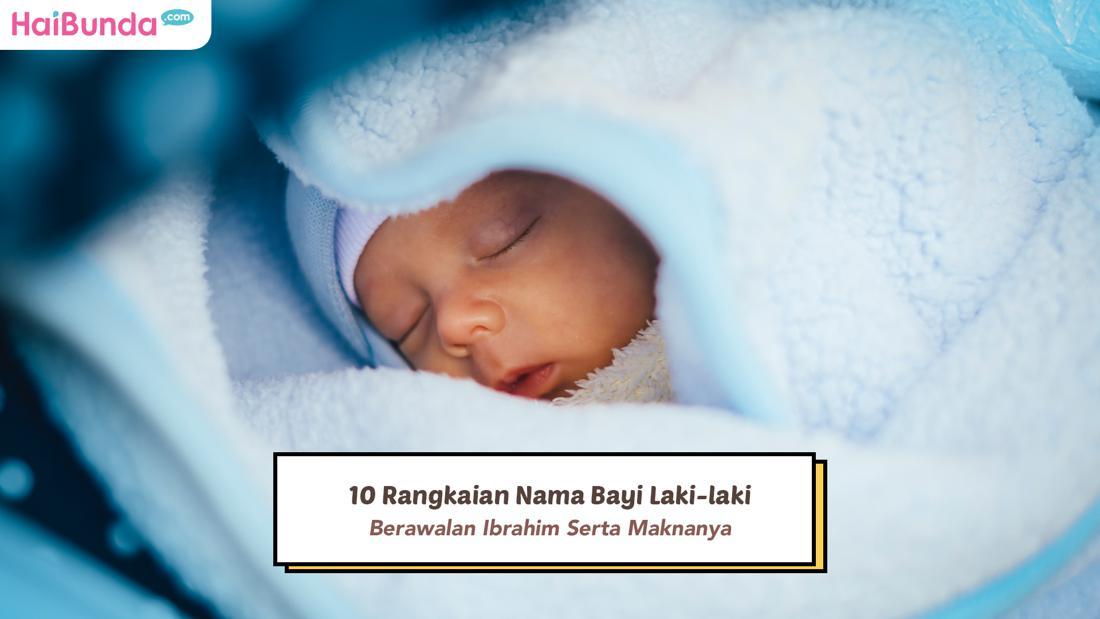 10 Rangkaian Nama Bayi Laki-laki Berawalan Ibrahim Serta Maknanya