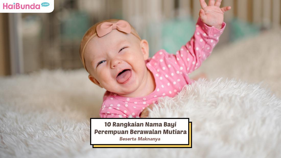 10 Rangkaian Nama Bayi Perempuan Berawalan Mutiara Beserta Maknanya