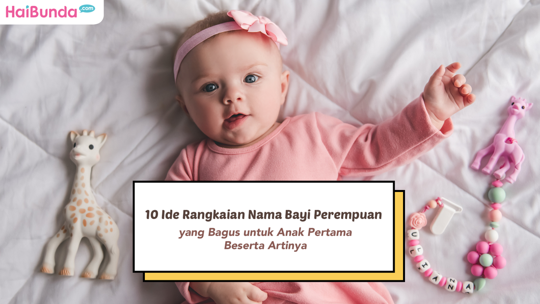 10 Ide Rangkaian Nama Bayi Perempuan Yang Bagus Untuk Anak Pertama ...