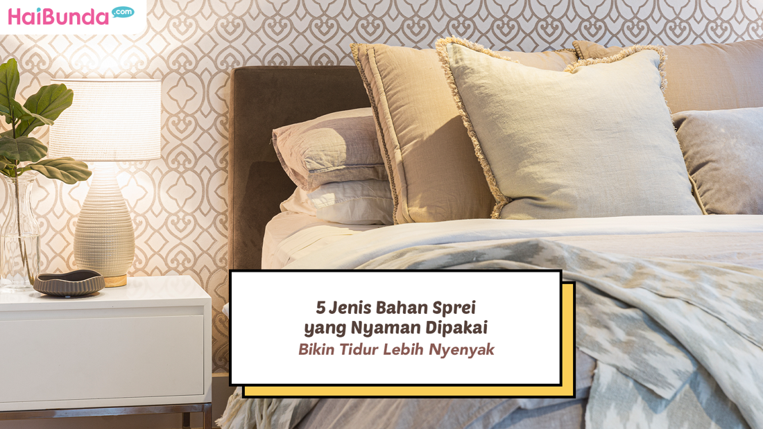 5 Jenis Bahan Sprei Yang Nyaman Dipakai, Bikin Tidur Lebih Nyenyak