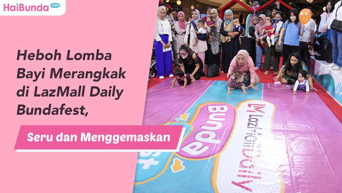 Heboh Lomba Bayi Merangkak Di LazMall Daily Bundafest, Seru Dan ...