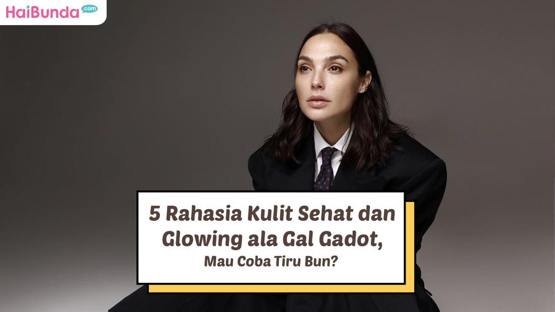 5 Rahasia Kulit Sehat Dan Glowing Ala Gal Gadot, Mau Coba Tiru Bun?