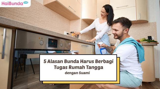 5 Alasan Bunda Harus Berbagi Tugas Rumah Tangga Dengan Suami