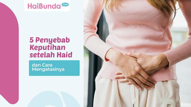 5 Penyebab Keputihan setelah Haid dan Cara Mengatasinya