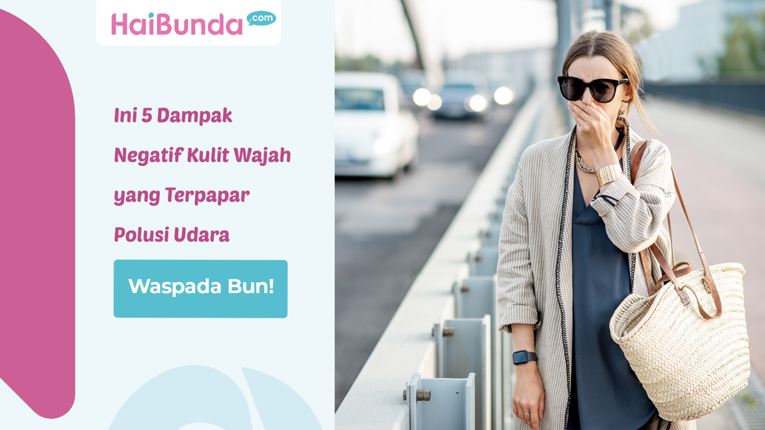 Waspada Bun! Ini 5 Dampak Negatif Kulit Wajah Yang Terpapar Polusi Udara