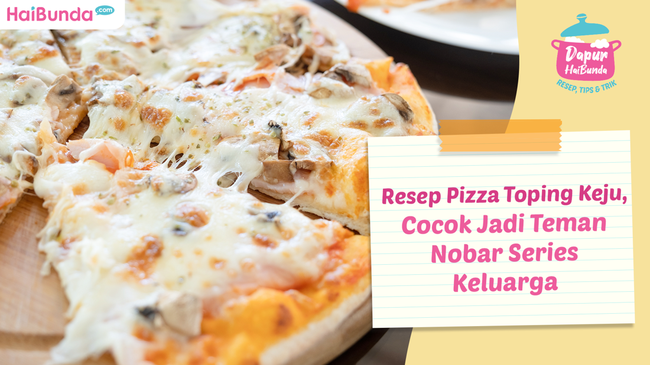 Resep Pizza Toping Keju, Cocok Jadi Teman Nobar Series Keluarga