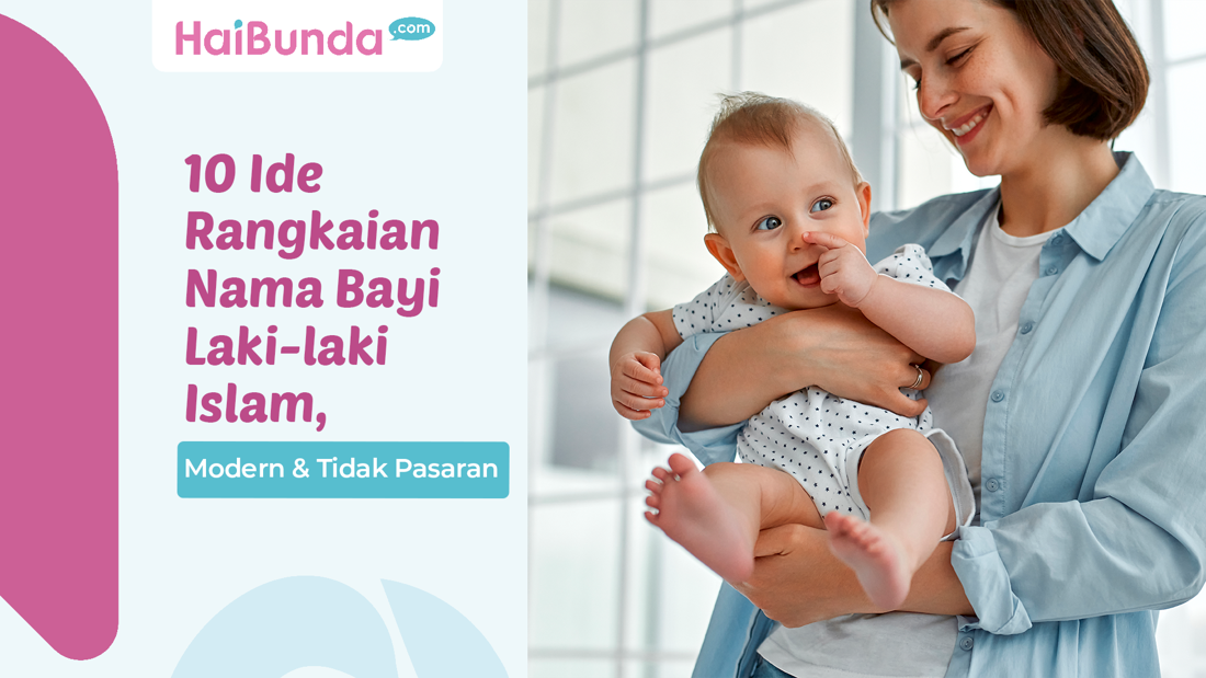 10 Ide Rangkaian Nama Bayi Laki-laki Islam, Modern & Tidak Pasaran