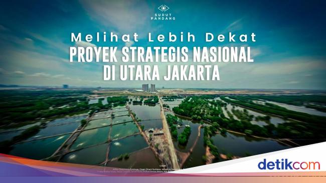 Melihat Lebih Dekat Proyek Strategis Nasional di Utara Jakarta