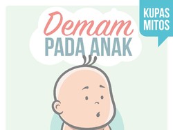 Mitos dan Fakta Soal Demam Anak