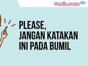 Please, Jangan Katakan Ini pada Bumil