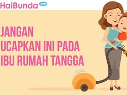 Please, Jangan Katakan Kalimat Ini pada Ibu Rumah Tangga