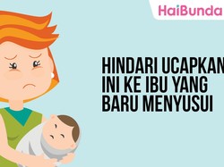Baiknya, Hindari Ucapkan Ini ke Ibu yang Baru Menyusui