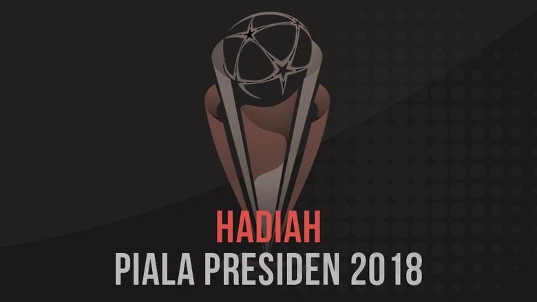 Piala Presiden 2018: Tim Yang Kalah pun Dapat Rp 75 Juta Piala Presiden 2018: Tim Yang Kalah pun Dapat Rp 75 Juta