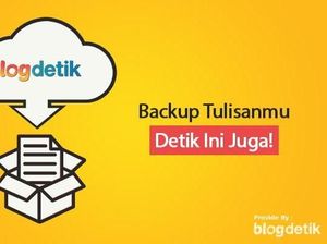 Begini Cara Mudah Backup Tulisan BLOGdetik! Begini Cara Mudah Backup Tulisan BLOGdetik!