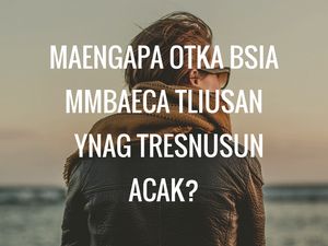 Mengapa Otak Bisa Membaca Tulisan Acak?