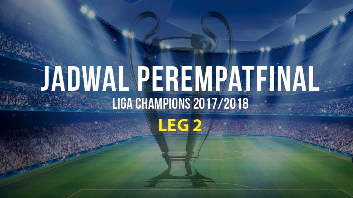 Jadwal Leg II Perempafinal Liga Champions 2017/2018 (Infografis Detiksport)
