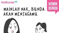 Mainlah, Nak, Bunda Akan Menjagamu