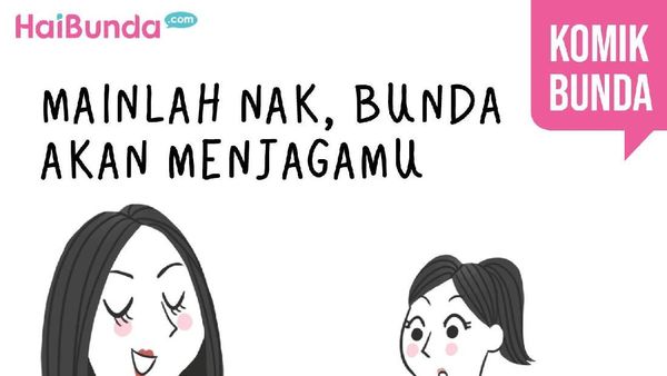Mainlah, Nak, Bunda Akan Menjagamu