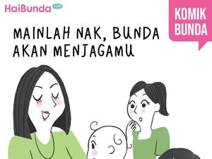Mainlah, Nak, Bunda Akan Menjagamu