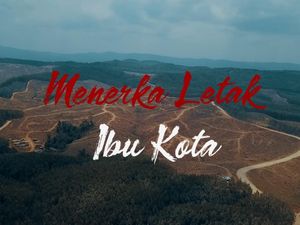 Menerka Lokasi Pasti Ibu Kota Baru