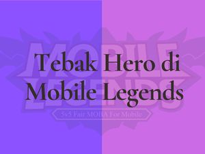 Tebak Karakter Hero Favoritmu di Mobile Legends Tebak Karakter Hero Favoritmu di Mobile Legends