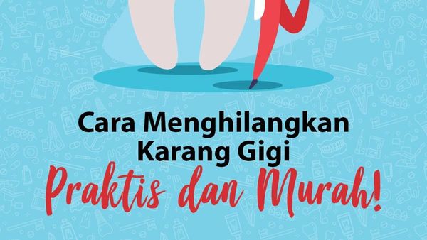 Cara Menghilangkan Karang Gigi, Praktis dan Murah!