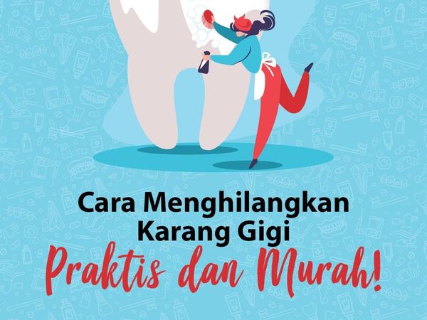 Cara Menghilangkan Karang Gigi, Praktis dan Murah!