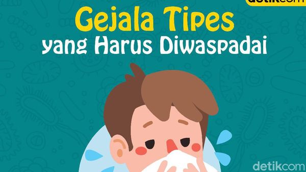 Gejala Tipes yang Harus Diwaspadai