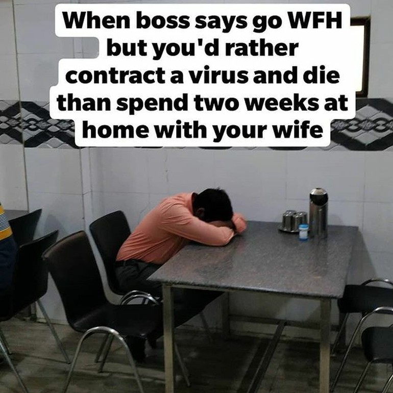 Ketika bosmu berkata untuk work from home tapi kamu lebih baik terinfeksi virus daripada harus menghabiskan waktu selama dua minggu bersama dengan istri di rumah. Foto: meme work from home