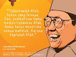 Gus Dur: Tuhankanlah Allah, Bukan yang Lain