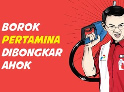 Borok Pertamina Dibongkar Ahok