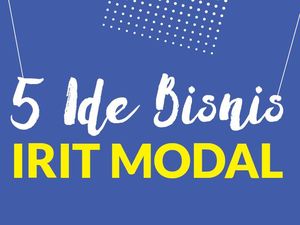 Cek di Sini! 5 Ide Bisnis Irit Modal