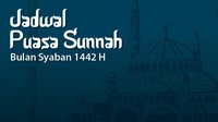 Jadwal Puasa Sunnah Bulan Syaban 1442 H