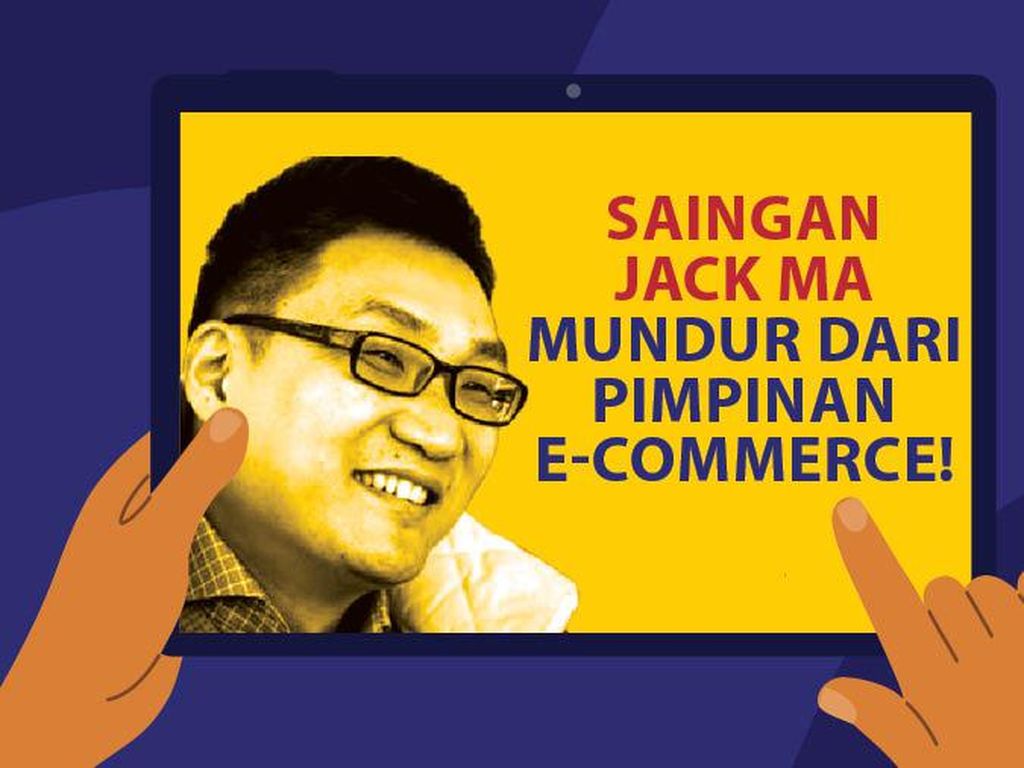 Saingan Jack Ma Mundur dari Pimpinan e-Commerce! Saingan Jack Ma Mundur dari Pimpinan e-Commerce!