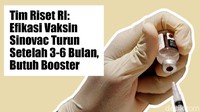 Butuh Booster! Efikasi Vaksin Sinovac di Indonesia Turun Setelah 3-6 Bulan