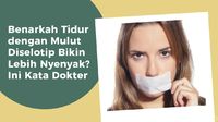 Tidur dengan Mulut Diselotip, Jadi Lebih Nyenyak? Ini Faktanya