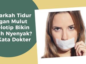 Tidur dengan Mulut Diselotip, Jadi Lebih Nyenyak? Ini Faktanya