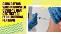 Cek Tiket, Jadwal, dan Lokasi Vaksin Booster di PeduliLindungi? Ini Caranya