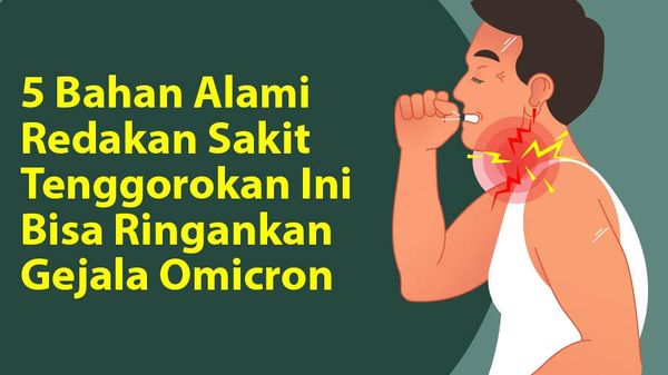Nyeri Tenggorok karena Omicron? 5 Bahan Alami Ini Bisa Meredakannya