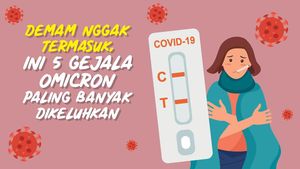 Malah Bukan Demam! 5 Gejala Omicron Ini Lebih Sering Dikeluhkan Pasien