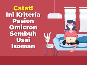 Isoman Omicron Berapa Lama? Kenali Dulu Kriteria Sembuhnya