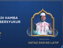detikKultum Ustaz Dasad Latif: Sudahkah Kita Mensyukuri Nikmat Allah SWT?