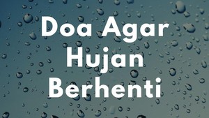 Doa Agar Hujan Berhenti, Bisa Dibaca Saat Punya Hajat