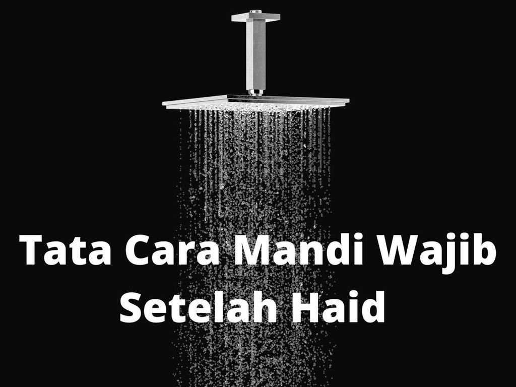 Tata Cara Mandi Wajib Setelah Haid yang Perlu Dipahami Wanita Tata Cara Mandi Wajib Setelah Haid yang Perlu Dipahami Wanita